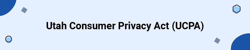 Utah Consumer Privacy Act (UCPA)