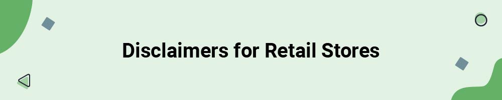 Disclaimers for Retail Stores