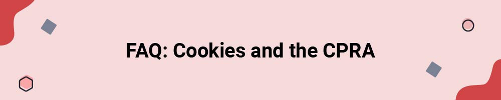 FAQ: Cookies and the CPRA