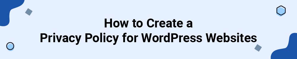 How to Create a Privacy Policy for WordPress Websites
