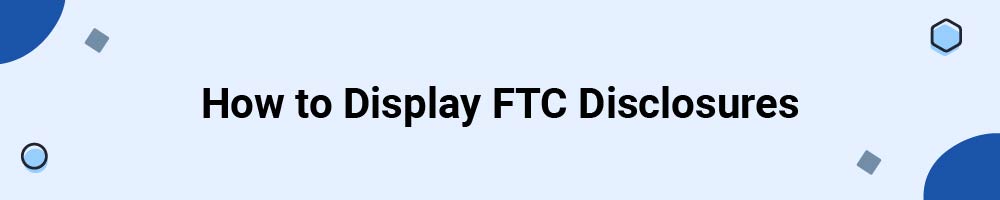 How to Display FTC Disclosures
