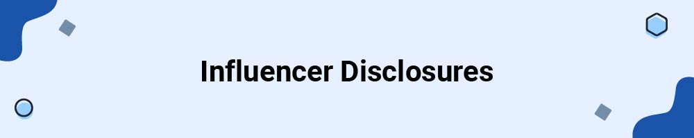 Influencer Disclosures