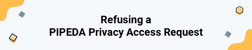 Refusing a PIPEDA Privacy Access Request