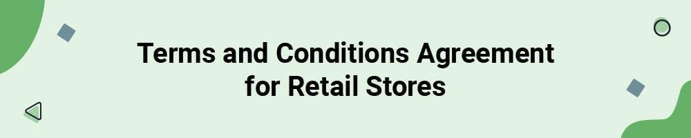 Terms and Conditions Agreement for Retail Stores