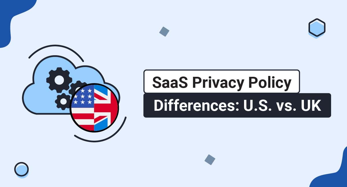 SaaS Privacy Policy Differences: U.S. vs. UK
