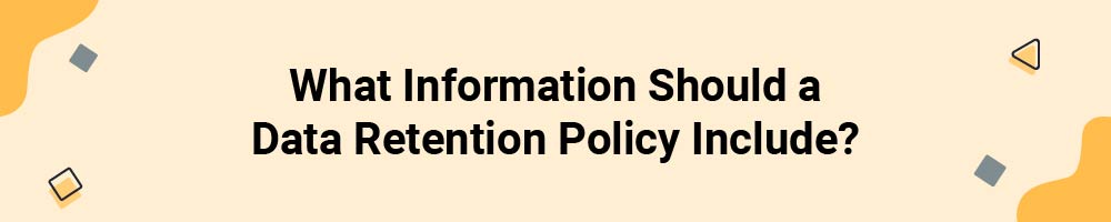 What Information Should a Data Retention Policy Include?