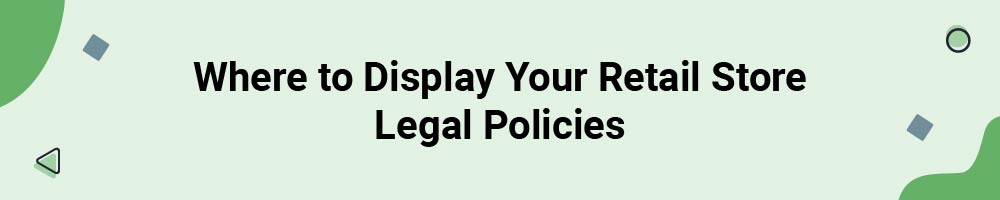 Where to Display Your Retail Store Legal Policies