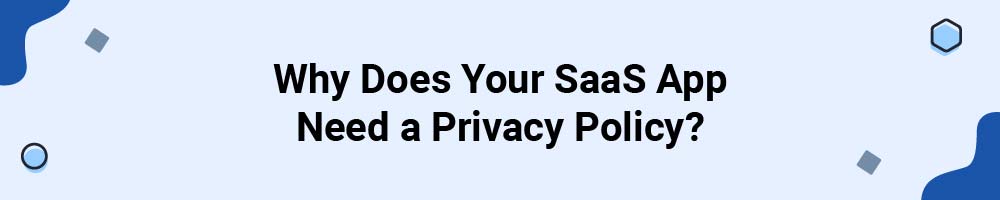 Why Does Your SaaS App Need a Privacy Policy?