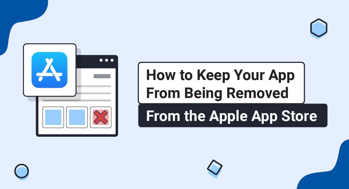 How to Keep Your App From Being Removed From the Apple App Store