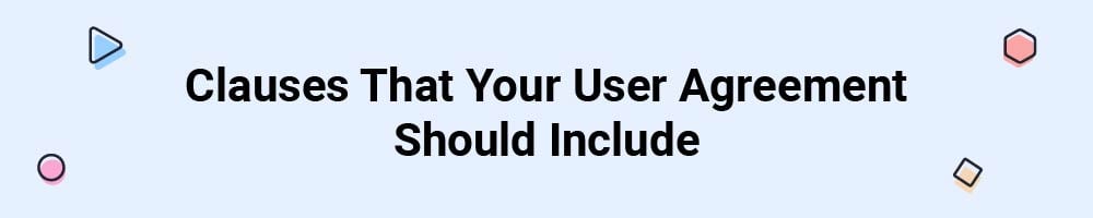 Clauses That Your User Agreement Should Include