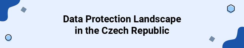 Data Protection Landscape in the Czech Republic