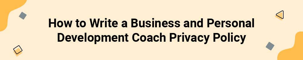 How to Write a Business and Personal Development Coach Privacy Policy
