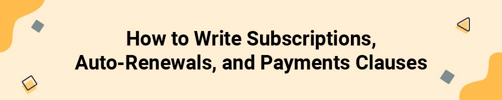 How to Write Subscriptions, Auto-Renewals, and Payments Clauses