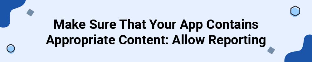 Make Sure That Your App Contains Appropriate Content: Allow Reporting