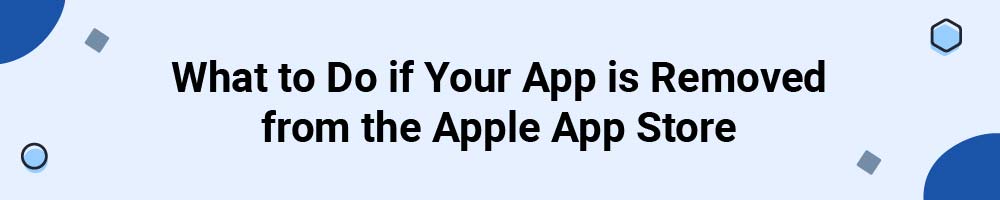What to Do if Your App is Removed from the Apple App Store