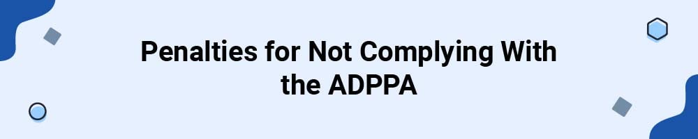 Penalties for Not Complying With the American Data Privacy and Protection Act (ADPPA)