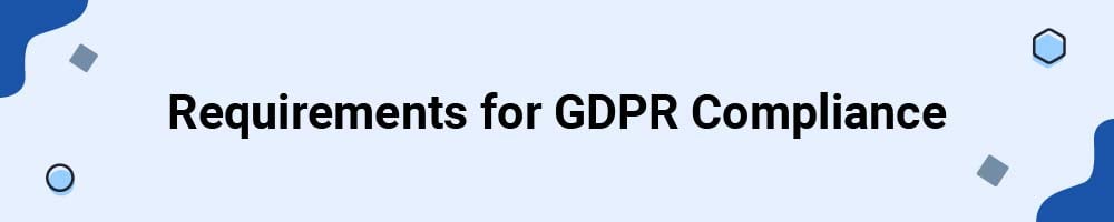 Requirements for GDPR Compliance