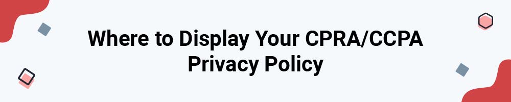 Where to Display Your CPRA - CCPA Privacy Policy
