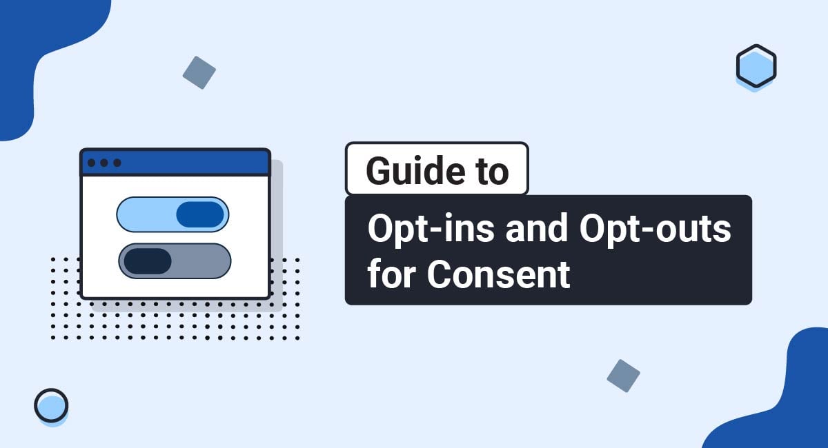 Guide to Opt-ins and Opt-outs for Consent