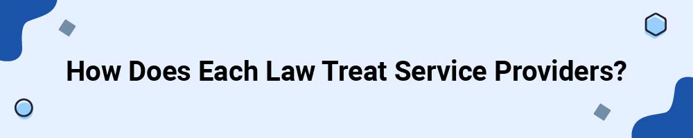How Does Each Law Treat Service Providers?