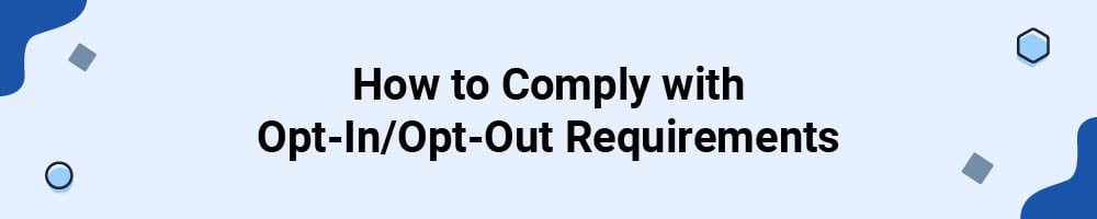 How to Comply with Opt-In/Opt-Out Requirements