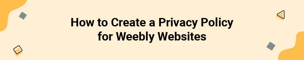How to Create a Privacy Policy for Weebly Websites
