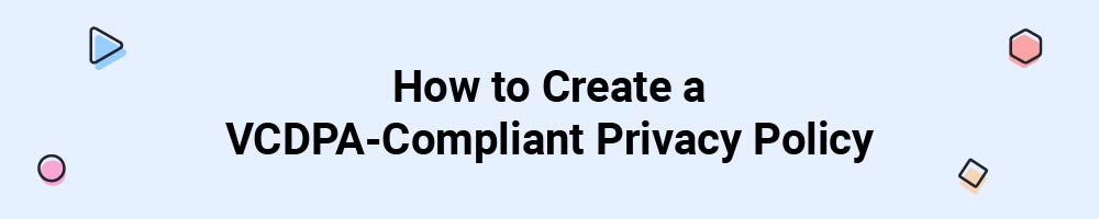 How to Create a VCDPA-Compliant Privacy Policy
