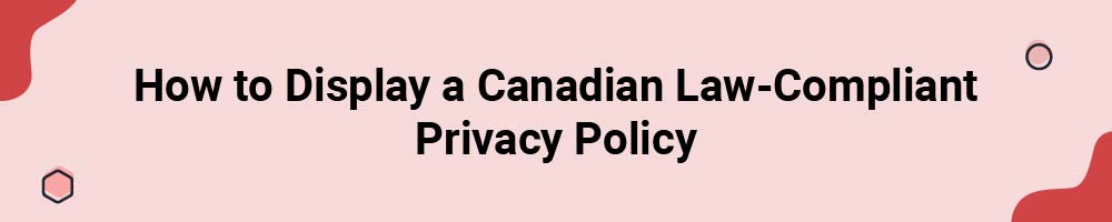 How to Display a Canadian Law-Compliant Privacy Policy