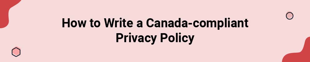 How to Write a Canada-compliant Privacy Policy