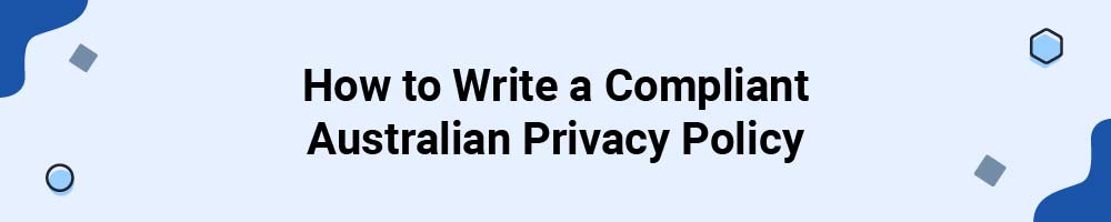How to Write a Compliant Australian Privacy Policy