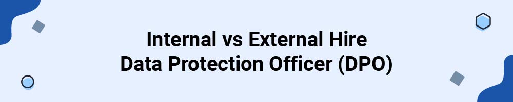 Internal vs External Hire Data Protection Officer (DPO)