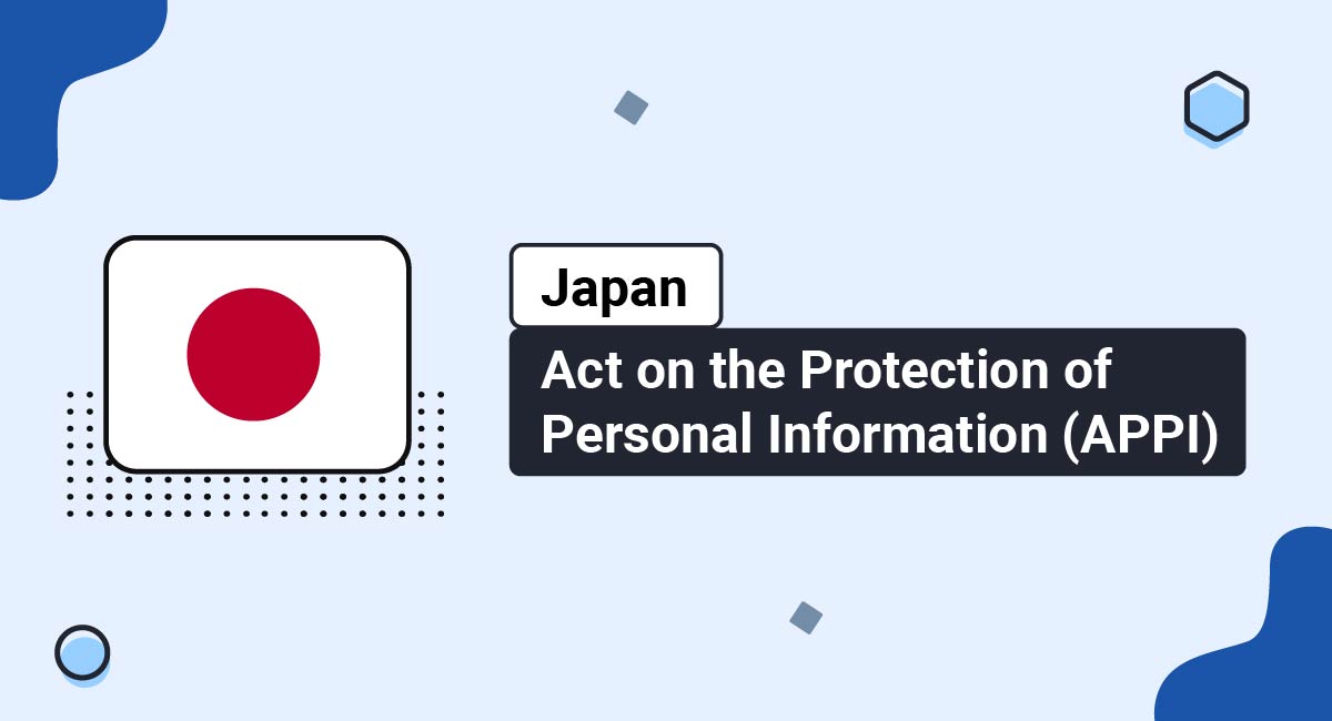 Japan Act on the Protection of Personal Information (APPI)