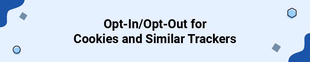 Opt-In/Opt-Out for Cookies and Similar Trackers