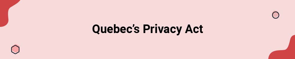 Quebec's Privacy Ac