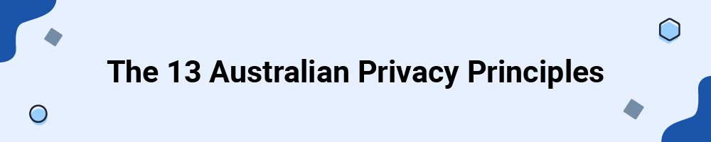 The 13 Australian Privacy Principles