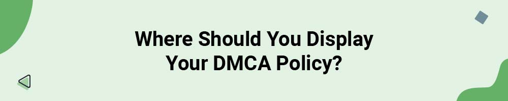 Where Should You Display Your DMCA Policy?