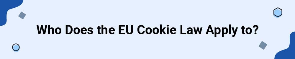Who Does the EU Cookie Law Apply to?