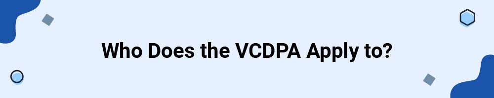 Who Does the VCDPA Apply to?