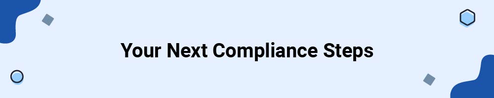 Your Next Compliance Steps
