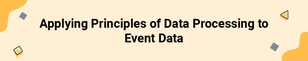 Applying Principles of Data Processing to Event Data