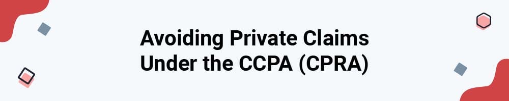 Avoiding Private Claims Under the CCPA (CPRA)