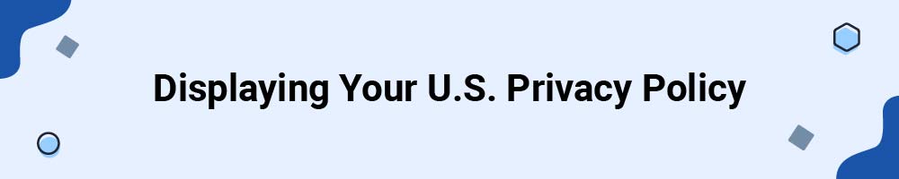 Displaying Your U.S. Privacy Policy