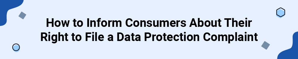 How to Inform Consumers About Their Right to File a Data Protection Complaint