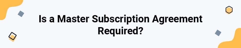 Is a Master Subscription Agreement Required?