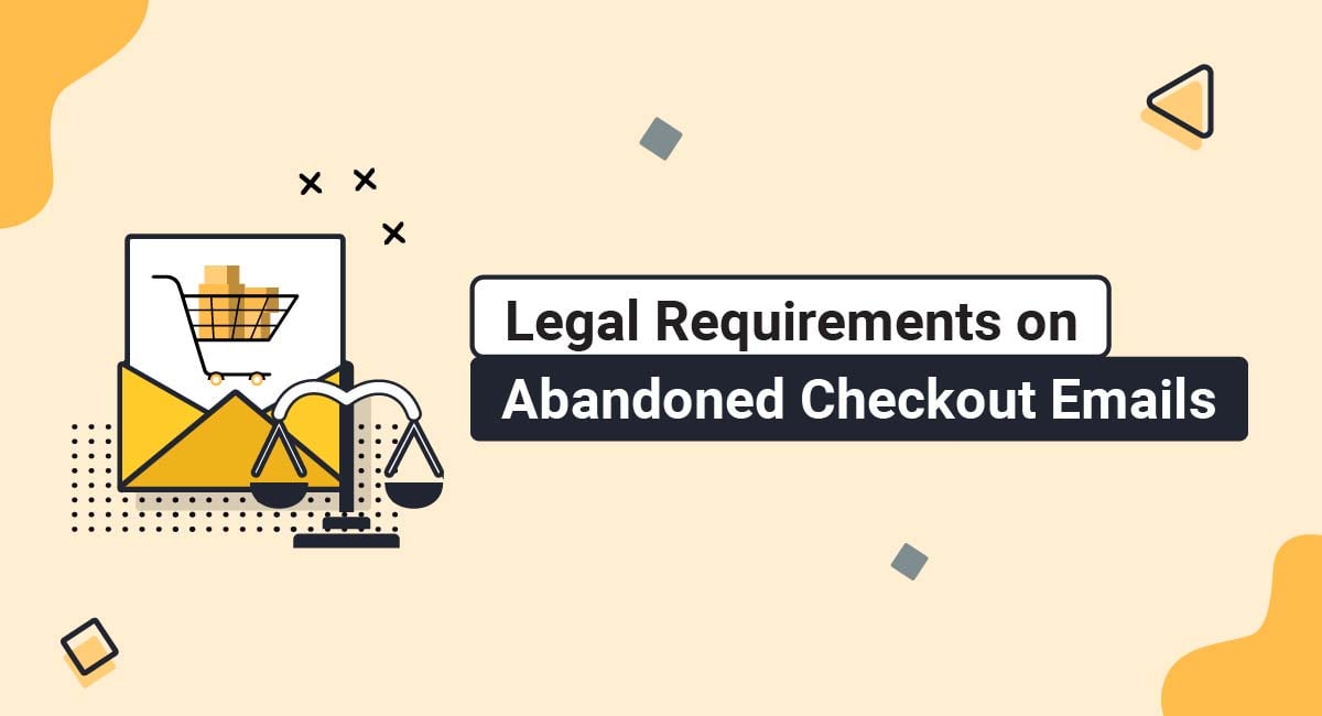 Legal Requirements on Abandoned Checkout Emails