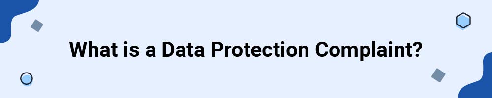 What is a Data Protection Complaint?