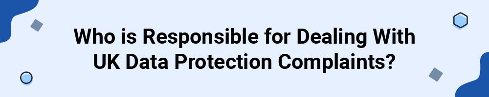 Who is Responsible for Dealing With UK Data Protection Complaints?