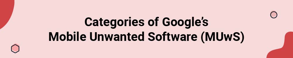 Categories of Google's Mobile Unwanted Software (MUwS)