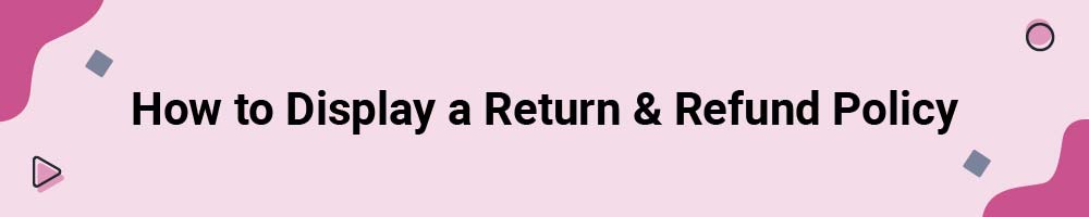 How to Display a Return and Refund Policy