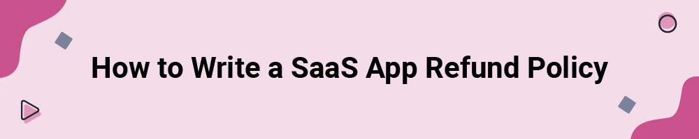How to Write a SaaS App Refund Policy